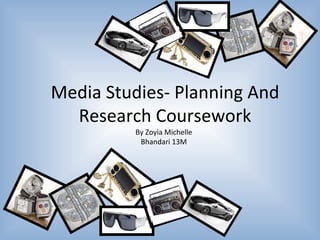 Media Studies- Planning And Research Coursework By Zoyia Michelle Bhandari 13M 