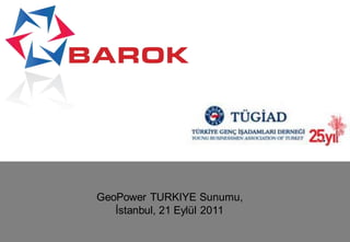 GeoPower TURKIYE Sunumu,
   İstanbul, 21 Eylül 2011
 