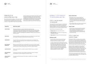 52 53KERING
2013 E PL
KERING
METHODOLOGY
Principles of
developing an E PL
We must have sufficient confidence in the results for them
to influence decision making within our business. Given
the breadth of the scope of the analysis we have needed
to draw on a range of different data sources and methods,
Principle WHAT WE learnt
Completeness Methods should allow us to capture at least 95% of impacts by value.
Completeness should be maintained at each level of the results where they are used
to drive decision making. 95% completeness at the top level does not necessarily allow
comparability at a lower level of granularity, such as comparing impacts of different
materials. It is therefore essential that the completeness criterion is met at each decision
level in the results.
Consistency Common assumptions across different data sources and methods in the results should
be consistent. For example, the same discount rate should be used.
Transparency From each data input we should be able to verify data sources and methods used,
enabling scrutiny and re-performance. This is important to ensure consistency across
third party data inputs.
Best available
approaches
Wherever practical, the data inputs and approaches used should be the best available
to represent each specific impact or process. This includes using primary data wherever
possible, and peer reviewed secondary data and estimation methods elsewhere.
Location specific All data must be specific to a location to allow the context of impacts to be taken
into account.
Data confidence
ratings
All data points should have a data confidence rating based on inputs, calculations
and assumptions to ensure transparency for decision makers.
Reflect impacts
on people
The data should allow estimation of the impacts on people in terms of changes
of welfare.
some pre-existing, some innovations of the E PL. To bring
these approaches together, while maintaining sufficient
confidence in the comparability of their results, we have
developed seven key principles which we use to challenge
the acceptability of each data input or methodological
decision. We will refer back to these principles as we
discuss decisions taken in each of the seven steps below.
Kering’s 7 Step Process
to Developing an E PL
Step 1: Decide what
to measure
The purpose of the scope setting step is to identify what
will be included in the E PL. It defines the needs of the
analysis that follows. Our ambition is to drive decision
making at strategic as well as at an operational level, so we
set the bar high in terms of breadth and depth of scope.
There are three key components of scope
1.	 Business scope: which parts of the business
2.	 Value chain scope: how far back in the supply chain,
or forward to consumers
3.	 Impact scope: which types of environmental impact
Business scope:
–– This 2013 E PL is the first time we have included
almost the entirety of our business in the E PL.
All product lines from 21 brands are included.13
–– In order to make the exercise feasible we did used the
learnings from the larger brands to enable some smaller
brands with similar supply chains to estimate their
results. This also reflects the fact that, for example,
a brand with less than 10 permanent staff does not
have the resources to respond to the results in the
same way as ones with over 1,000. Detailed bespoke
analysis is conducted for product categories
representing 98% of our product revenue.
Value chain scope:
–– We decided to focus on cradle-to-gate (from
the production of raw materials through to the
manufacturing, distribution and sale of our products)
for the main analysis because it is more fully under
our control and we have a greater ability to acquire
reliable data.
–– We are piloting studies on consumer use and disposal
to gain a better understanding of the impacts.
Impact scope:
–– All of the major environmental impact areas (GHGs,
water consumption, water pollution, air pollution,
land use  waste) are included, with 62 sub-
environmental indicators within these areas, such
as Arsenic, Phosphorus, NOx
, SOx
, particulate matter
and hazardous waste.
Step 2: Map the
supply chain
The objective of Step 2 is to make sure that we reflect
the business’ rich understanding of the supply chain in
the structure of the E PL. We do this by defining the key
processes at each stage in the supply chain. This Process
Map represents the template that the E PL results must
respond to and ensures that the detail of the results
mirrors the level at which our business makes decisions.
Figure 27 provides an example of a Process Map. This
example includes six different raw material inputs,
tracing the processes through the supply chain to the
final assembly. Each box represents a major process with
a set of sub-processes that sit within it. The objective
of subsequent data collection and estimation steps
is to ensure that the data provided for each box are
representative of the way we and our suppliers operate.
The processes are grouped into Tiers in order to be able
to compare impacts at different levels of the supply chain
and between different products.
13 — Some minor areas of our business are excluded from the scope of the E PL. Together these represent less than 1% of our total product
revenue, however, the impacts associated with mining precious stones are being further researched. We also exclude licenced products.
 