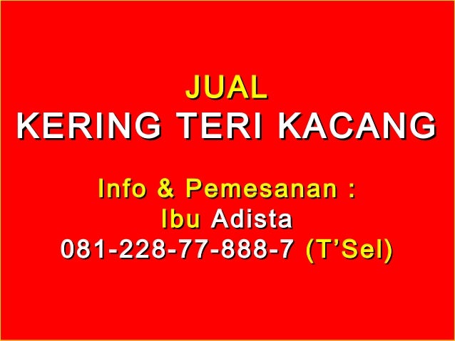 JUALJUAL
KERING TERI KACANGKERING TERI KACANG
Info & Pemesanan :Info & Pemesanan :
IbuIbu AdistaAdista
081-228-77-888-7081...