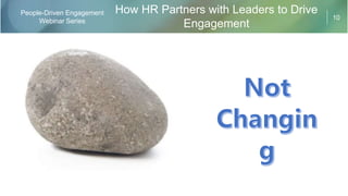 10
People-Driven Engagement
Webinar Series
How HR Partners with Leaders to Drive
Engagement
 