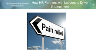 14
People-Driven Engagement
Webinar Series
How HR Partners with Leaders to Drive
Engagement
 