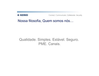 Nossa filosofia, Quem somos nós…




Qualidade. Simples. Estável. Seguro.
           PME. Canais.
 
