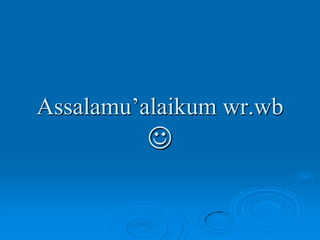 Assalamu’alaikum wr.wb
         
 