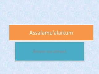 Assalamu’alaikum
Ikhwan wa akhwat
 