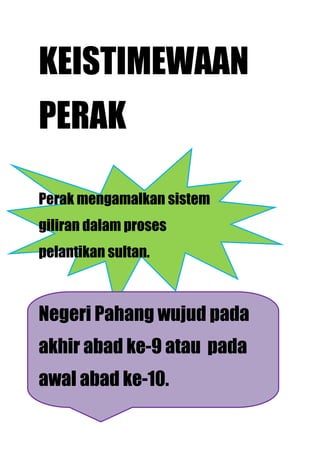 KEISTIMEWAAN
PERAK

Perak mengamalkan sistem
giliran dalam proses
pelantikan sultan.



Negeri Pahang wujud pada
akhir abad ke-9 atau pada
awal abad ke-10.
 