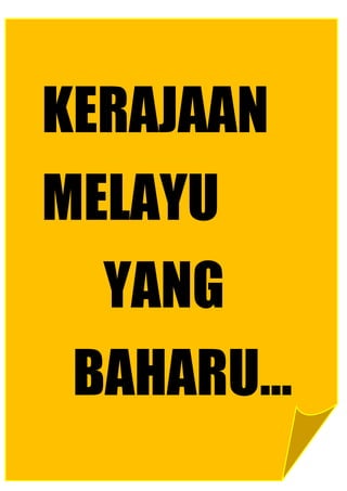 KERAJAAN
MELAYU
  YANG
 BAHARU…
 
