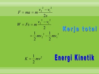 2        2
             v2       v1
F   ma   m
              2s
           2     2
         v2 v1
W   Fs m
              2
       1      2  1     2
         mv 2      mv1
       2         2



         1 2
    K      mv
         2
 