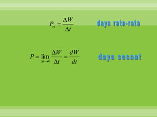 W
      Prt
             t


         W   dW
P   lim
     t 0 t    dt
 