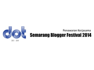 Penawaran Kerjasama
Semarang Blogger Festival 2014
 