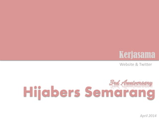 Hijabers Semarang
Kerjasama
Website & Twitter
April 2014
 