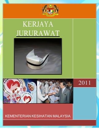 Kerjaya Jururawat di KKM
1
KERJAYA
JURURAWAT
2011
KEMENTERIAN KESIHATAN MALAYSIA
 