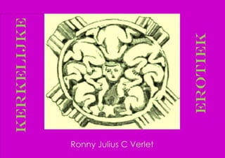 1
KeRKELIJKE
erotiek
Ronny Julius C Verlet
 