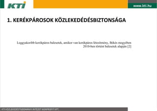 1. KER?KP?ROSOK K?ZLEKED?D?SBIZTONS?GA


   Leggyakoribb kerkpros balesetek, amikor van kerkpros ltestmny, Bks megyben
                                                    2010-ben t?rtnt balesetek alapjn [2]
 