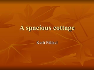 A spacious cottage Kerli Pähkel 