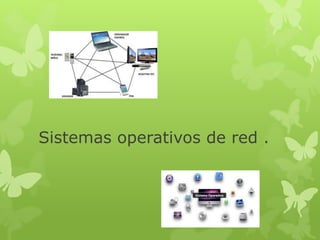Sistemas operativos de red .
 