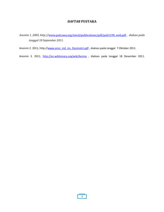 DAFTAR PUSTAKA

Anonim 1. 2005, http://www.pub.iaea.org/mtcd/publications/pdf/pub1196_web.pdf , diakses pada
tanggal 18 September 2011.
Anonim 2. 2011, http://www.ansn_ind_ins_Dosimetri.pdf , diakses pada tanggal 7 Oktober 2011.
Anonim 3. 2011, http://en.wiktionary.org/wiki/kerma , diakses pada tanggal 18 Desember 2011.

3

 