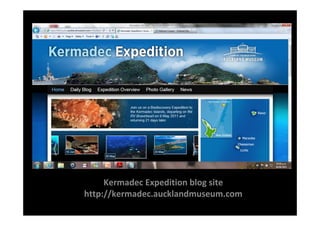 Kermadec Expedition blog site
http://kermadec.aucklandmuseum.com 
 