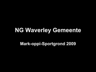 NG Waverley Gemeente Mark-oppi-Sportgrond 2009 
