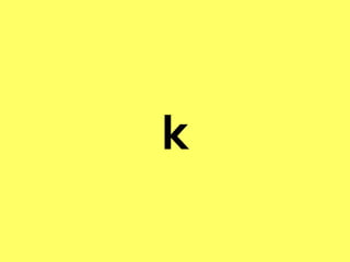 k
 