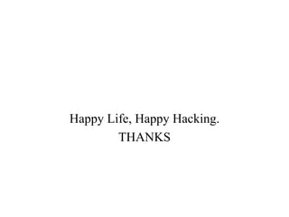 Happy Life, Happy Hacking.
THANKS
 
