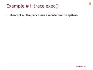 Example #1: trace exec()
●
Intercept all the processes executed in the system
 