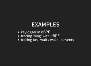 EXAMPLESEXAMPLES
keylogger in eBPF
tracing 'ping' with eBPF
tracing task wait / wakeup events
 