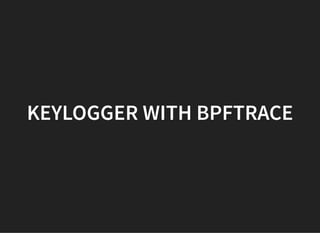 KEYLOGGER WITH BPFTRACEKEYLOGGER WITH BPFTRACE
 