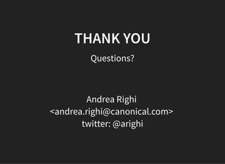 THANK YOUTHANK YOU
Questions?
Andrea Righi
<andrea.righi@canonical.com>
twitter: @arighi
 