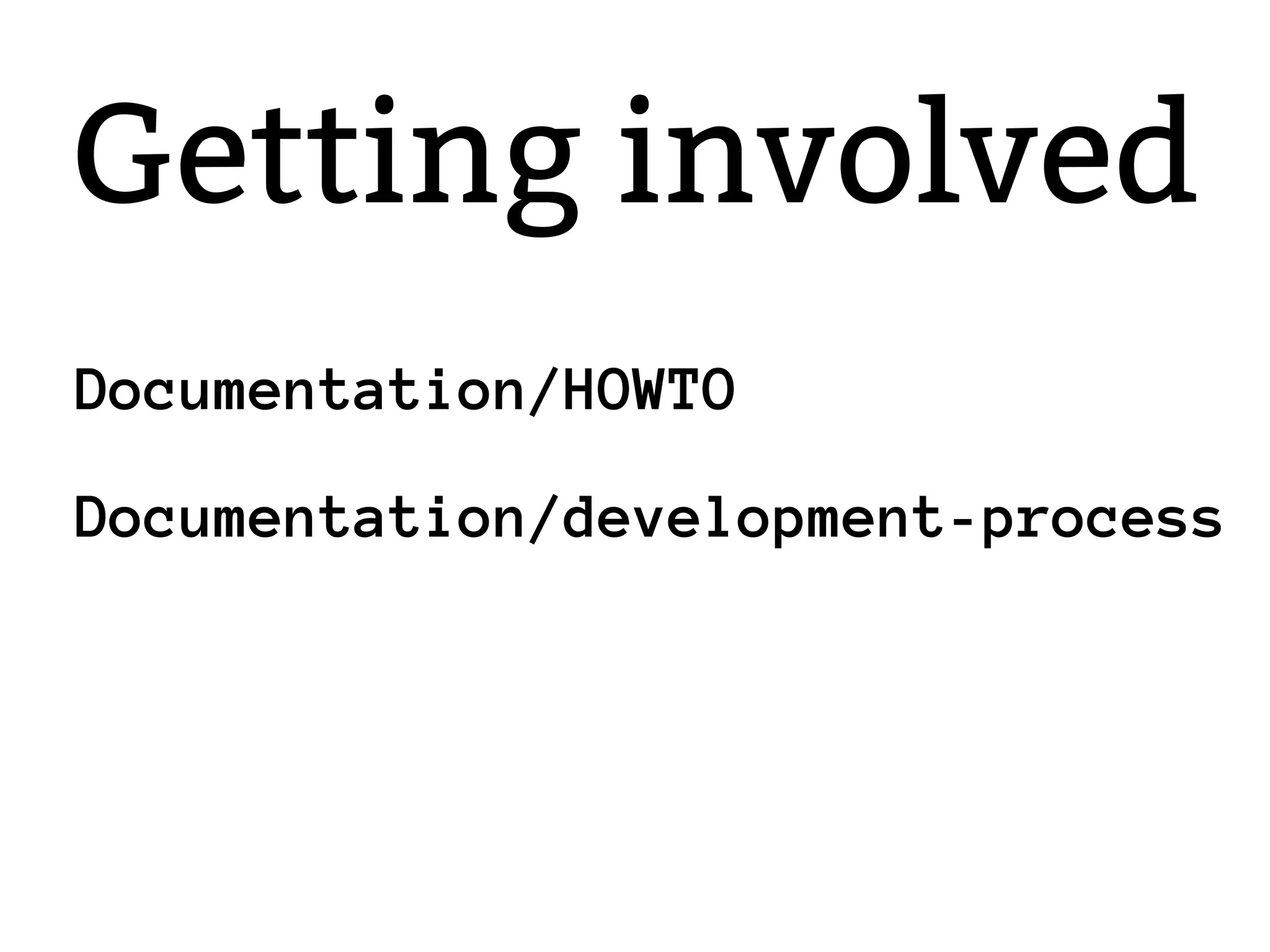 2.6.20 to 2.6.24-rc
Documentation/HOWTO
Documentation/development-process
Getting involved
 