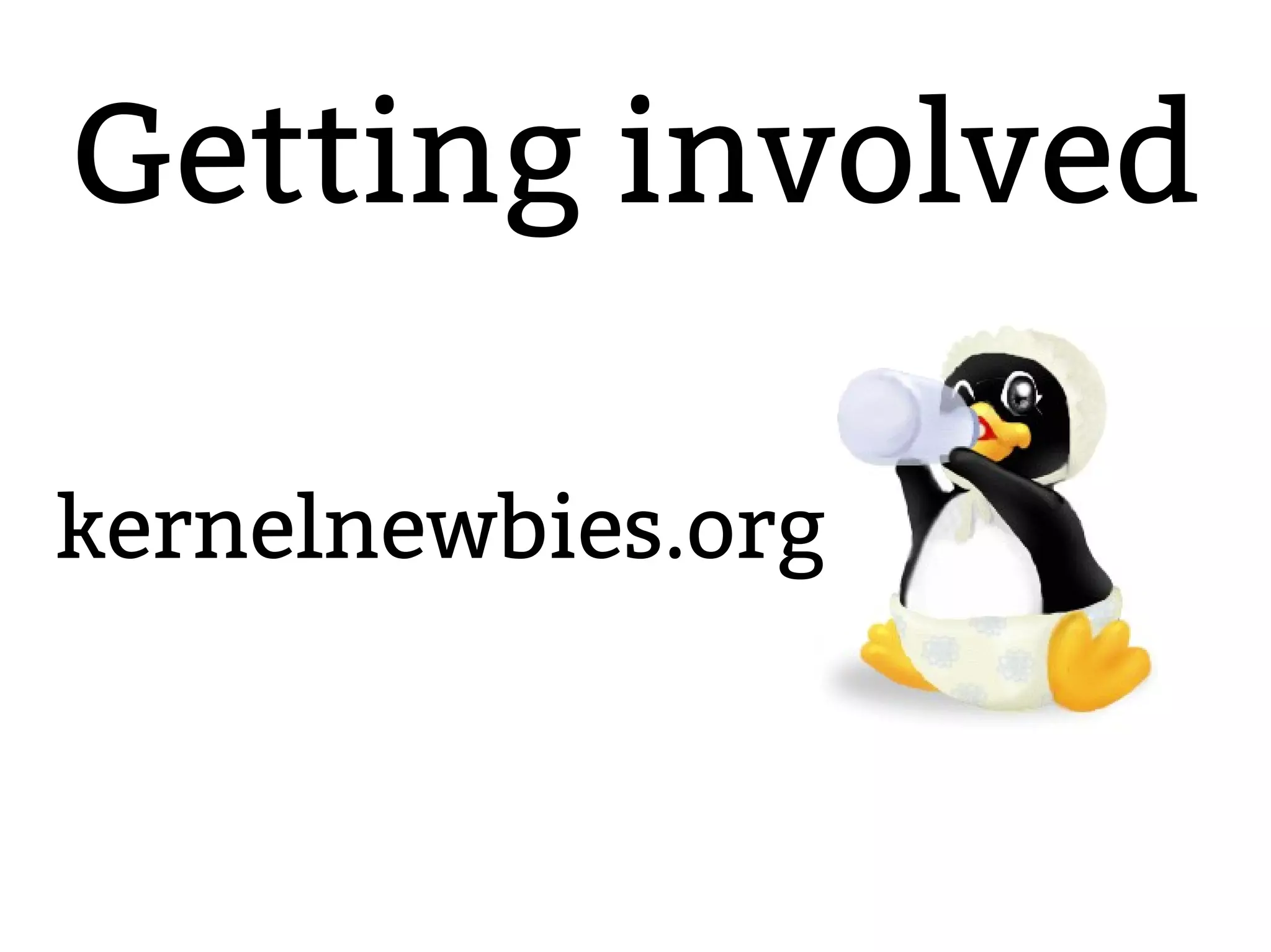 2.6.20 to 2.6.24-rc
Getting involved
kernelnewbies.org
 