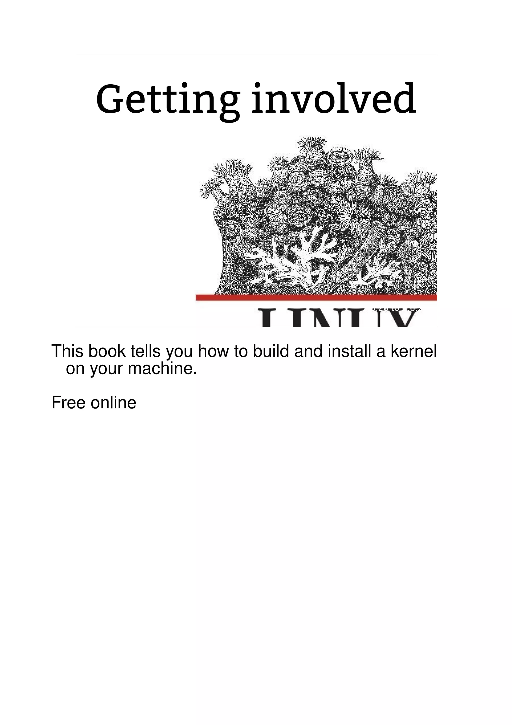 Getting involved
2.6.20 to 2.6.24-rc8
1
p
This book tells you how to build and install a kernel
on your machine.
Free online
 