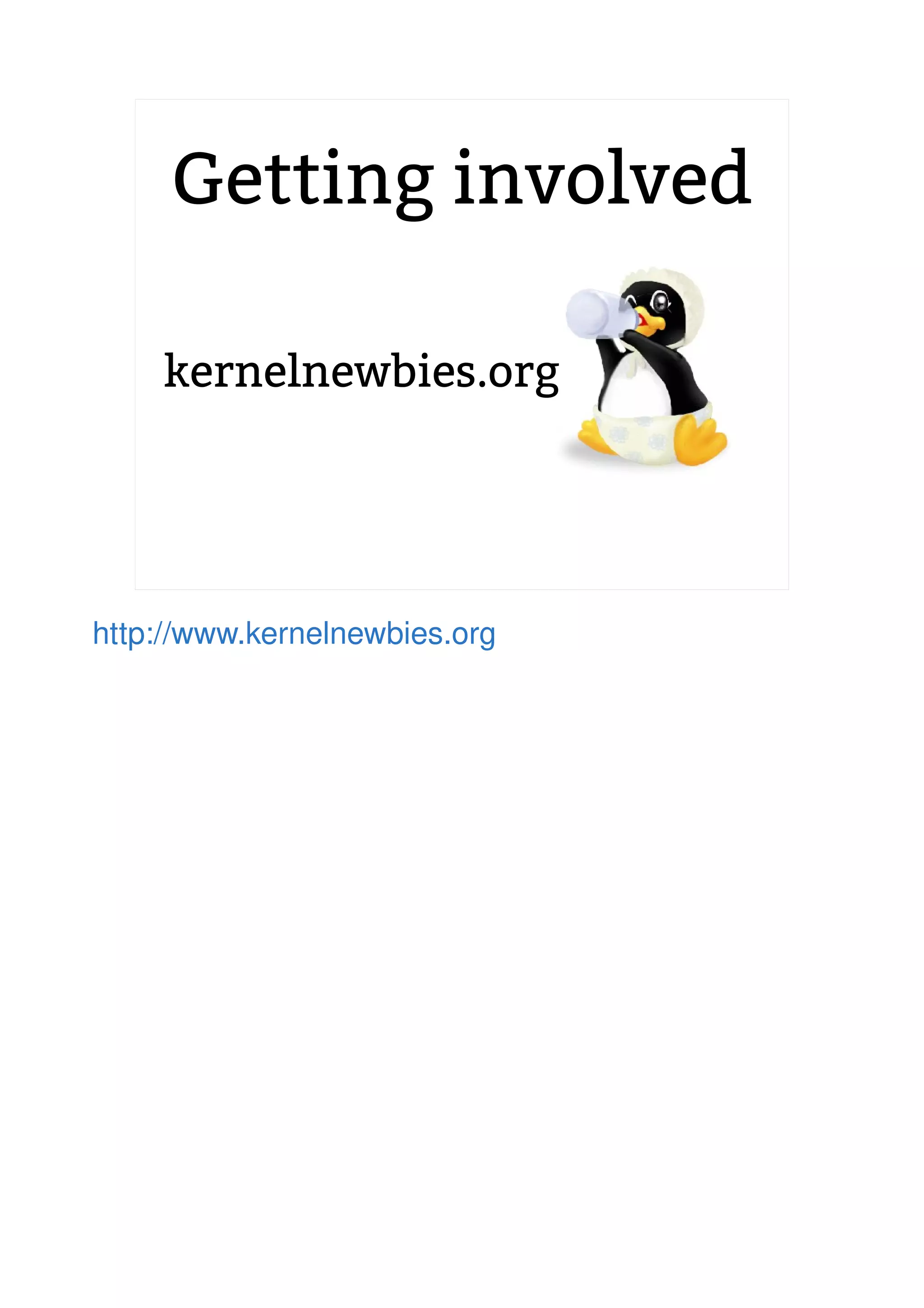 2.6.20 to 2.6.24-rc8
Getting involved
kernelnewbies.org
http://www.kernelnewbies.org
 