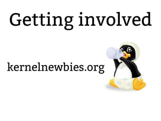 2.6.20 to 2.6.24-rc
Getting involved
kernelnewbies.org
 