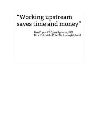“Working upstream
saves time and money”
2.6.20 to 2.6.24-rc8
Dan Frye – VP Open Systems, IBM
Dirk Hohndel – Chief Technologist, Intel
 