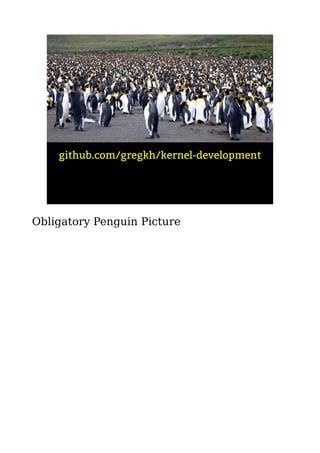 github.com/gregkh/kernel-development
Obligatory Penguin Picture
 