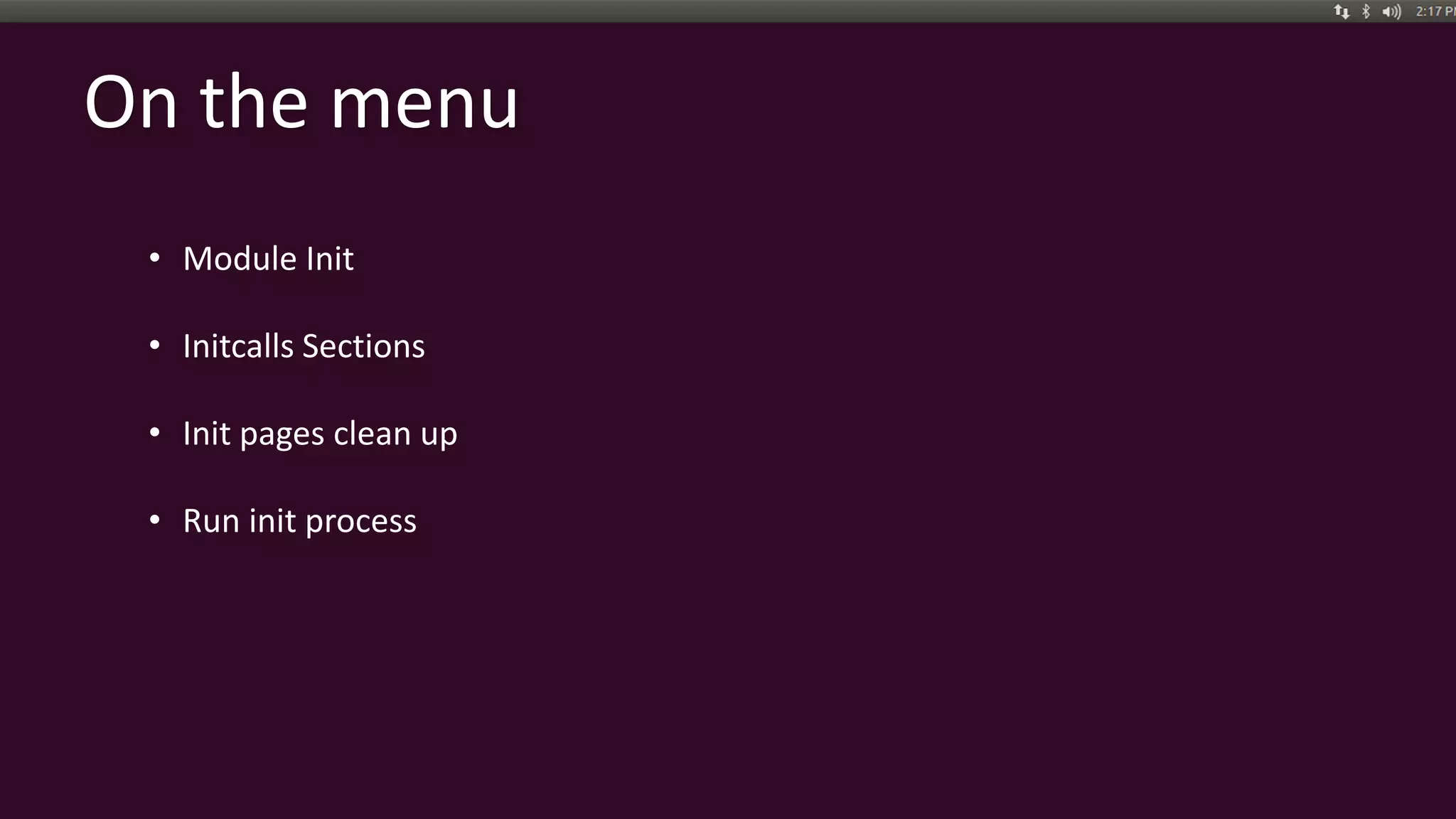 On the menu
• Module Init
• Initcalls Sections
• Init pages clean up
• Run init process