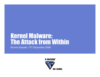 Kernel Malware - The Attack from Within