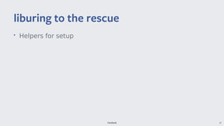 Facebook 27
• Helpers for setup
liburing to the rescue
 