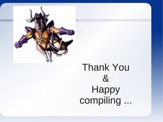 Thank You
     &
   Happy
compiling ...
 
