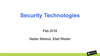 1
Security Technologies
Feb 2018
Nadav Markus, Elad Wexler
 