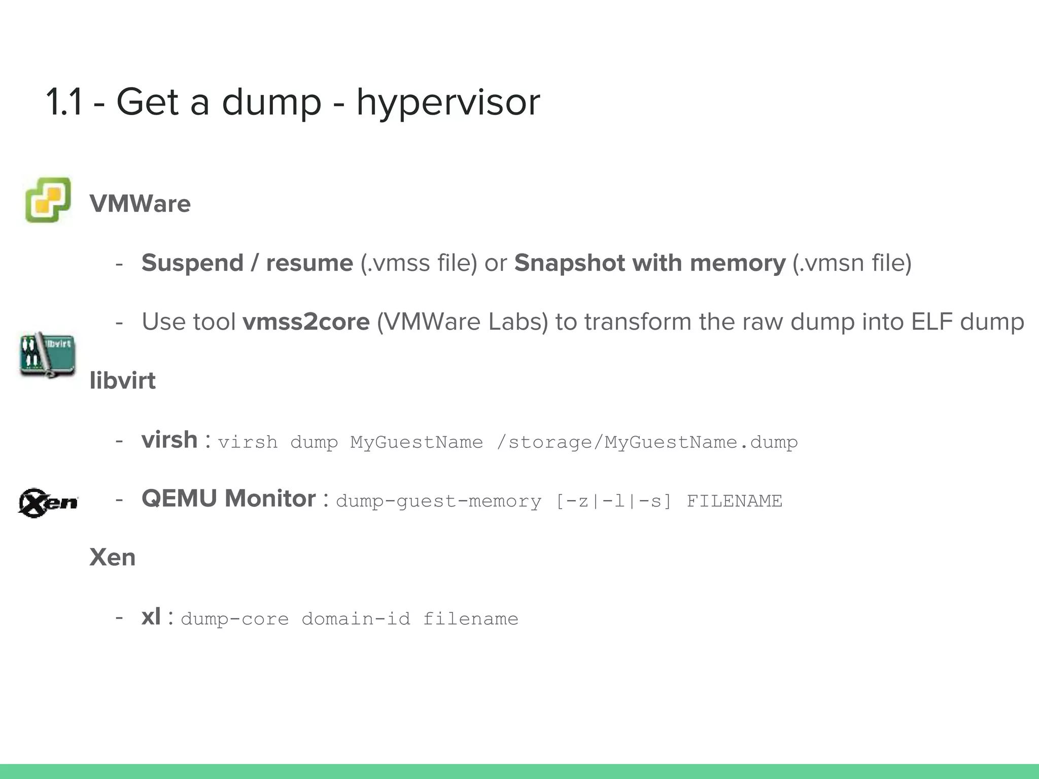 virsh dump MyGuestName /storage/MyGuestName.dump
dump-guest-memory [-z|-l|-s] FILENAME
dump-core domain-id filename
 