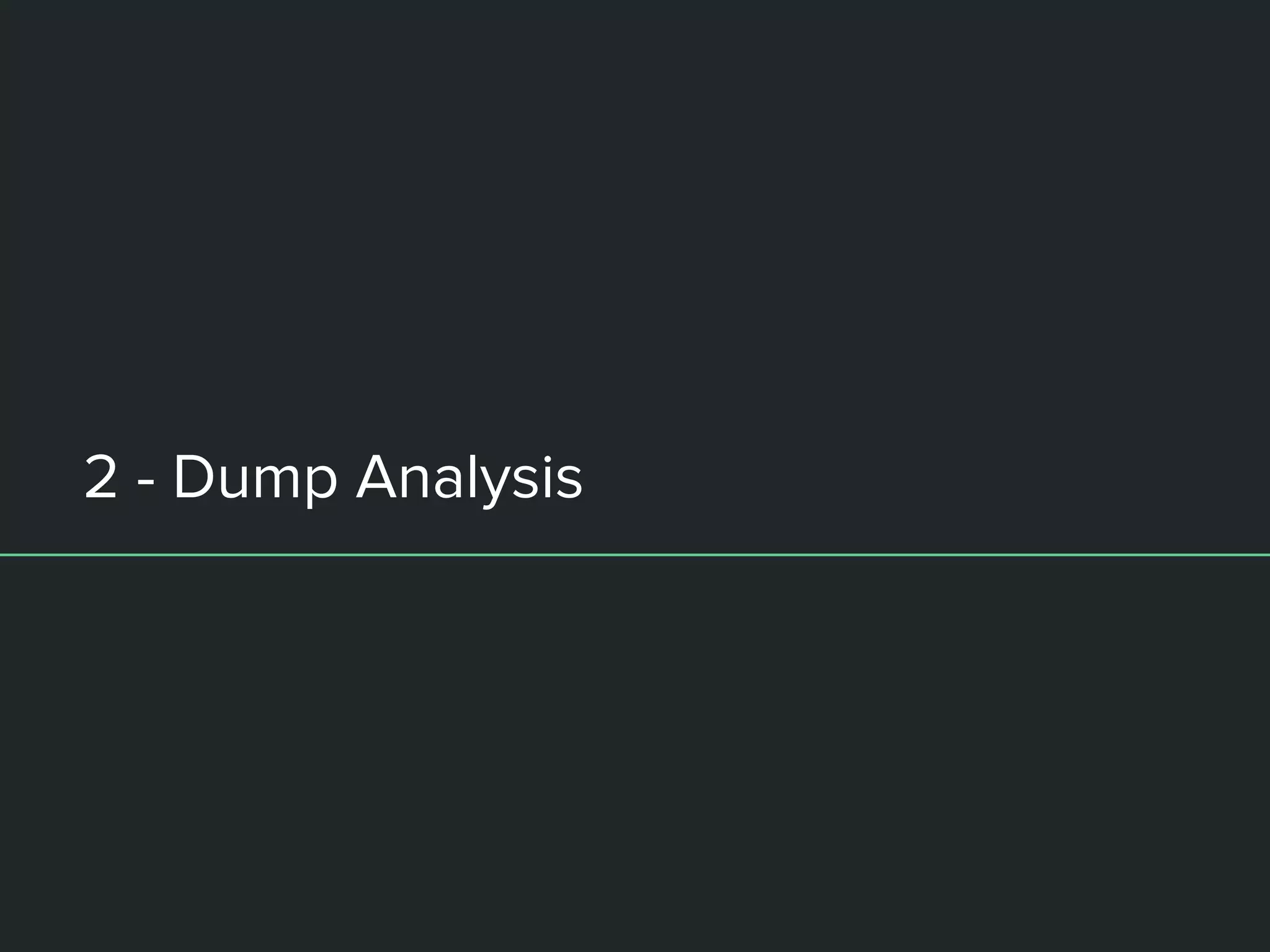 2 - Dump Analysis
 