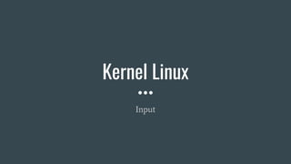 Kernel Linux
Input
 