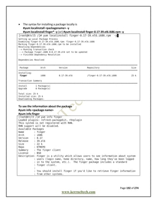 Page 192 of 274
www.kerrneltech.com
 The syntax for installing a package locally is
#yum localinstall <packagename> -y
#yum localinstall finger* -y (or) #yum localinstall finger-0.17-39.el6.i686.rpm -y
To see the information about the package
#yum info <package name>
#yum info finger
 