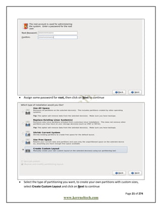 Page 21 of 274
www.kerrneltech.com
 Assign some password for root, then click on Next to continue
 Select the type of partitioning you want, to create your own partitions with custom sizes,
select Create Custom Layout and click on Next to continue
 