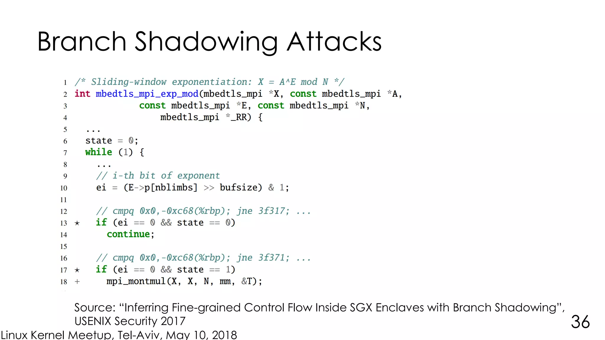 Linux Kernel Meetup, Tel-Aviv, May 10, 2018
Branch Shadowing Attacks
 Branch prediction and BTB
36
Source: “Inferring Fine-grained Control Flow Inside SGX Enclaves with Branch Shadowing”,
USENIX Security 2017
 