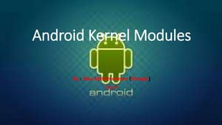 Android Kernel Modules
By : Alaa Abdelmoneam (Elmagic)
Egypt
 