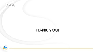 Q & A
THANK YOU!
 