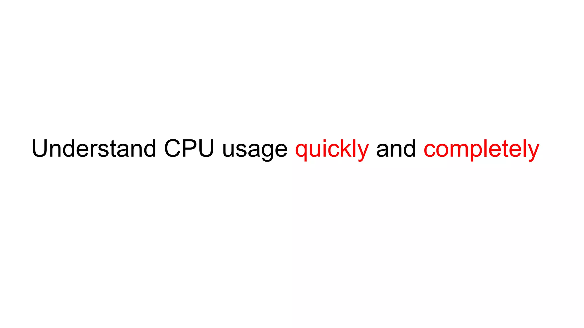 Understand CPU usage quickly and completely
 